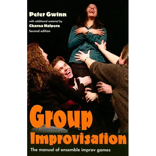 Group Improvisation: The Manual of Ensemble Improv Games