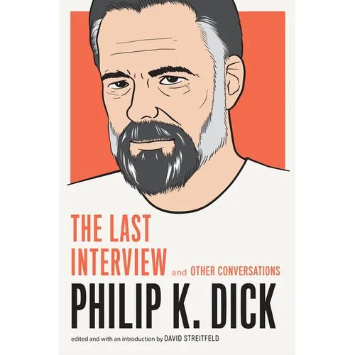 Philip K. Dick: The Last Interview: And Other Conversations
