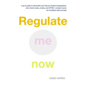 Regulate me now: A go-to guide to self-soothe your Nervous System Dysregulation, calm chronic stress, anxiety, and CPTSD / complex trau