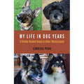 My Life in Dog Years: A Poodle Named Henry and Other Melodramas