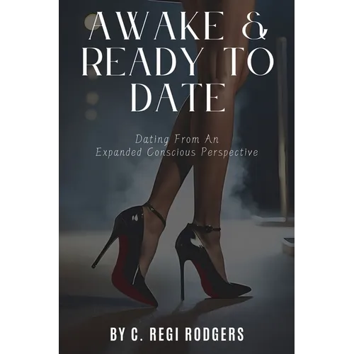 Awake & Ready to Date: Dating From an Expanded Conscious Perspective