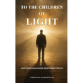 To the Children of Light: Exposing Shadows, Restoring Truth