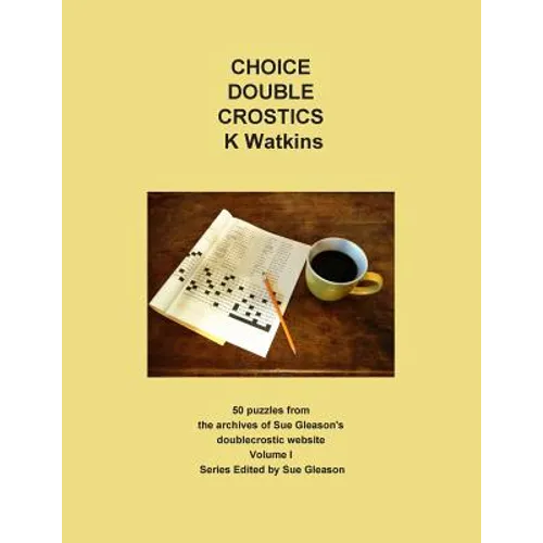 Choice Double Crostics: 50 Puzzles from the archives of Sue Gleason's doublecrostic website