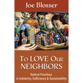 To Love Our Neighbors: Radical Practices in Solidarity, Sufficiency, and Sustainability
