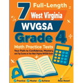 7 Full-Length West Virginia WVGSA Grade 4 Math Practice Tests: Your Path to Confidence, Mastery, and Top Scores on the West Virginia WVGSA Exam