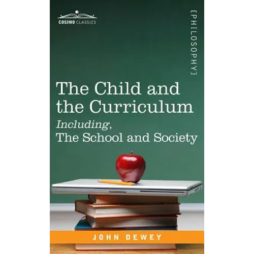 The Child and the Curriculum Including, the School and Society