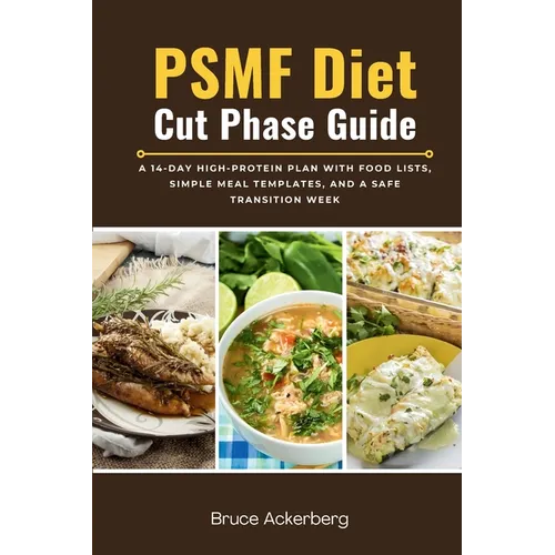 PSMF Diet Cut Phase Guide: A 14-Day High-Protein Plan with Food Lists, Simple Meal Templates, and a Safe Transition Week