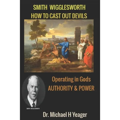 Smith Wigglesworth: How To Cast Out Devils