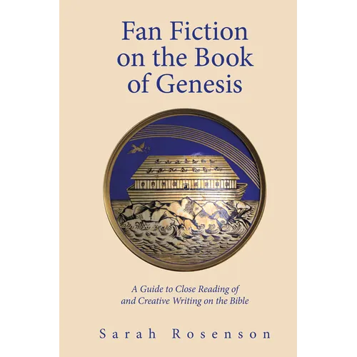 Fan Fiction on the Book of Genesis: A Guide to Close Reading of and Creative Writing on the Bible