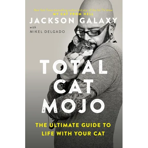 Total Cat Mojo: The Ultimate Guide to Life with Your Cat