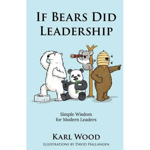 If Bears Did Leadership: Simple Wisdom for Modern Leaders