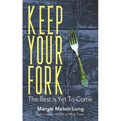 Keep Your Fork: The Best Is Yet To Come