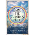 Living the Glorious Life - It May Not Be What You Think