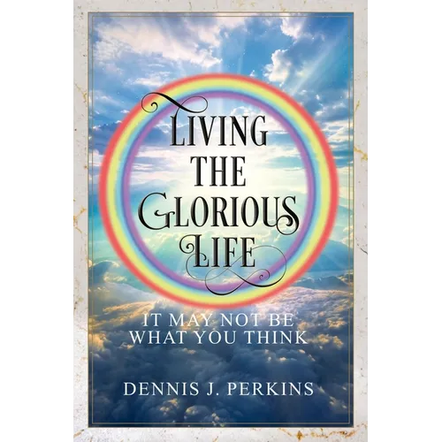 Living the Glorious Life - It May Not Be What You Think