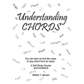 Understanding Chords: You Can Learn to Find the Notes to Any Chord from Its Name