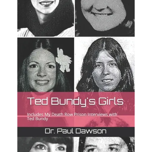 Ted Bundy's Girls: Includes My Death Row Prison Interviews with Ted Bundy