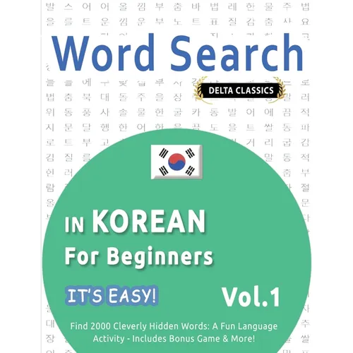 Word Search in Korean for Beginners - It's Easy! Vol.1 - Delta Classics - Find 2000 Cleverly Hidden Words: A Fun Language Activity - Includes Bonus Ga