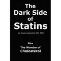 The Dark Side of Statins: Plus: The Wonder of Cholesterol