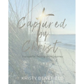 Captured By Christ: a prayerful, fasting Word journey