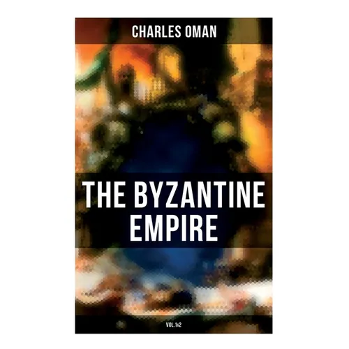 The Byzantine Empire (Vol.1&2): A Historical Account