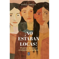 ¡No estaban locas!