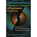 The Adverse Effects and Therapeutic Potential of Psychedelic Medicines: A Guide to the Risks and Rewards of Using Psychedelics in Therapy