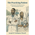 The Practicing Patient A Pharmacist's Resilient Journey with Autoimmune Disease