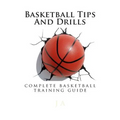 Basketball Tips And Drills: complete basketball training guide