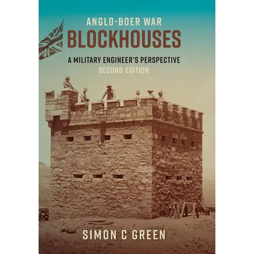 Anglo-Boer War Blockhouses: A Military Engineer's Perspective (Edition 2)
