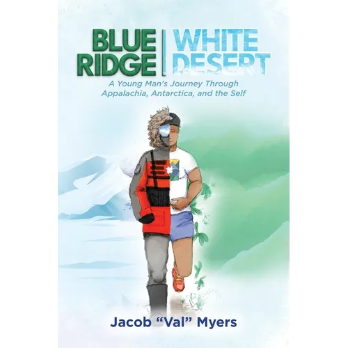 Blue Ridge - White Desert: A Young Man's Journey Through Appalachia, Antarctica, and the Self