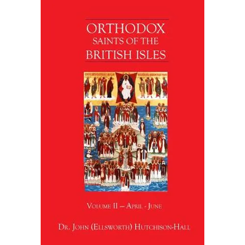 Orthodox Saints of the British Isles: Volume II - April - June