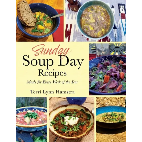 Sunday Soup Day Recipes: Meals for Every Week of the Year