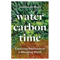 Water, Carbon, Time: Exploring Peatlands in a Warming World