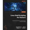 Linux Shell Scripting for Hackers: Automate and scale your hacking process with bash scripting