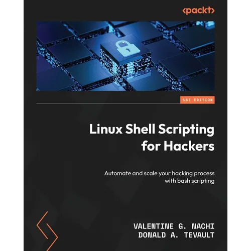 Linux Shell Scripting for Hackers: Automate and scale your hacking process with bash scripting