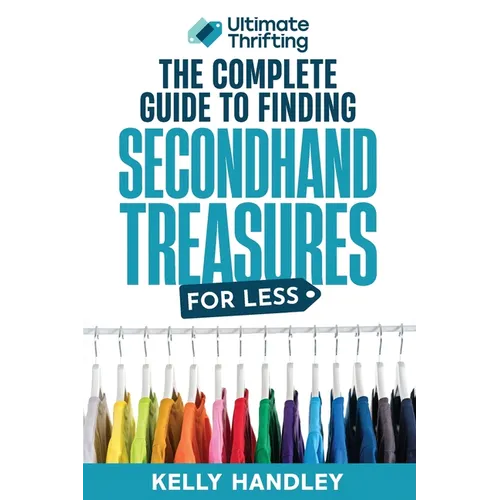 Ultimate Thrifting - The Complete Guide to Finding Secondhand Treasures for Less