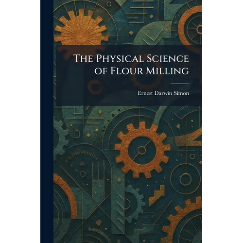The Physical Science of Flour Milling