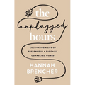 The Unplugged Hours: Cultivating a Life of Presence in a Digitally Connected World