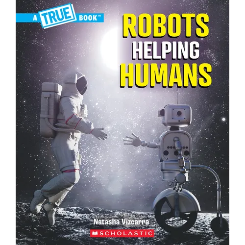 Robots Helping Humans (a True Book: Our Digital World)