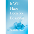 It Will Have Been So Beautiful