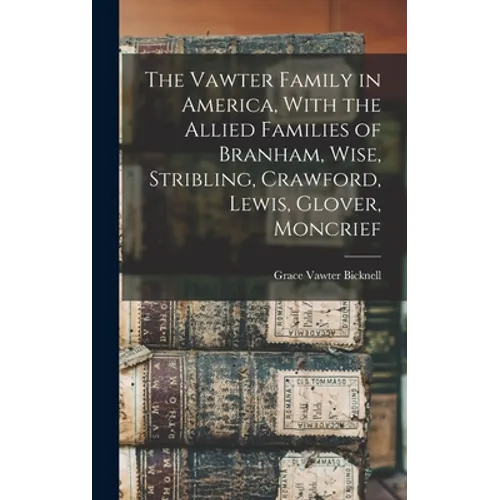 The Vawter Family in America, With the Allied Families of Branham, Wise, Stribling, Crawford, Lewis, Glover, Moncrief