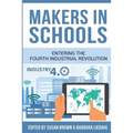 Makers in Schools: Entering the Fourth Industrial Revolution