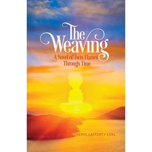 The Weaving: A Novel of Twin Flames Through Time