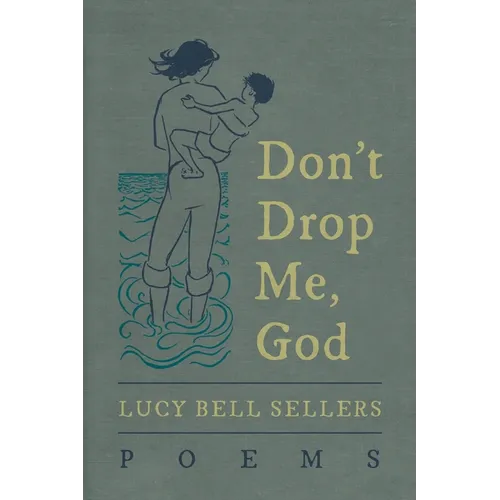 Don't Drop Me, God: Poems