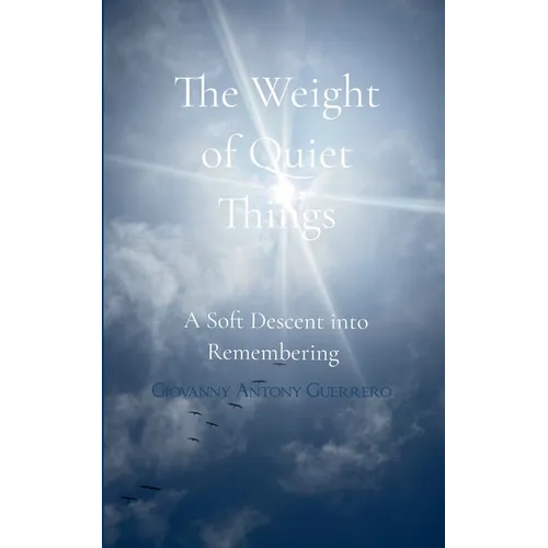 The Weight of Quiet Things A Soft Descent into Remembering