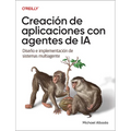 Creación de Aplicaciones Con Agentes de Ia (Spanish Edition): Diseño E Implementación de Sistemas Multiagente