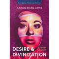 Desire and Divinization: A Theology of Everyday Asceticism