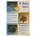 To Begin Again: The Journey Toward Comfort, Strength, and Faith in Difficult Times