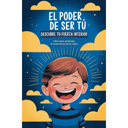 El poder de ser tú. Descubre tu fuerza interior: Libro para potenciar la autoestima de los niños