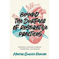 Beyond the Surface of Restorative Practices: Building a Culture of Equity, Connection, and Healing